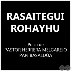 RASAITEGUI ROHAYHU - Polka de PASTOR HERRERA MELGAREJO y WALTER PAPI BASALDÚA